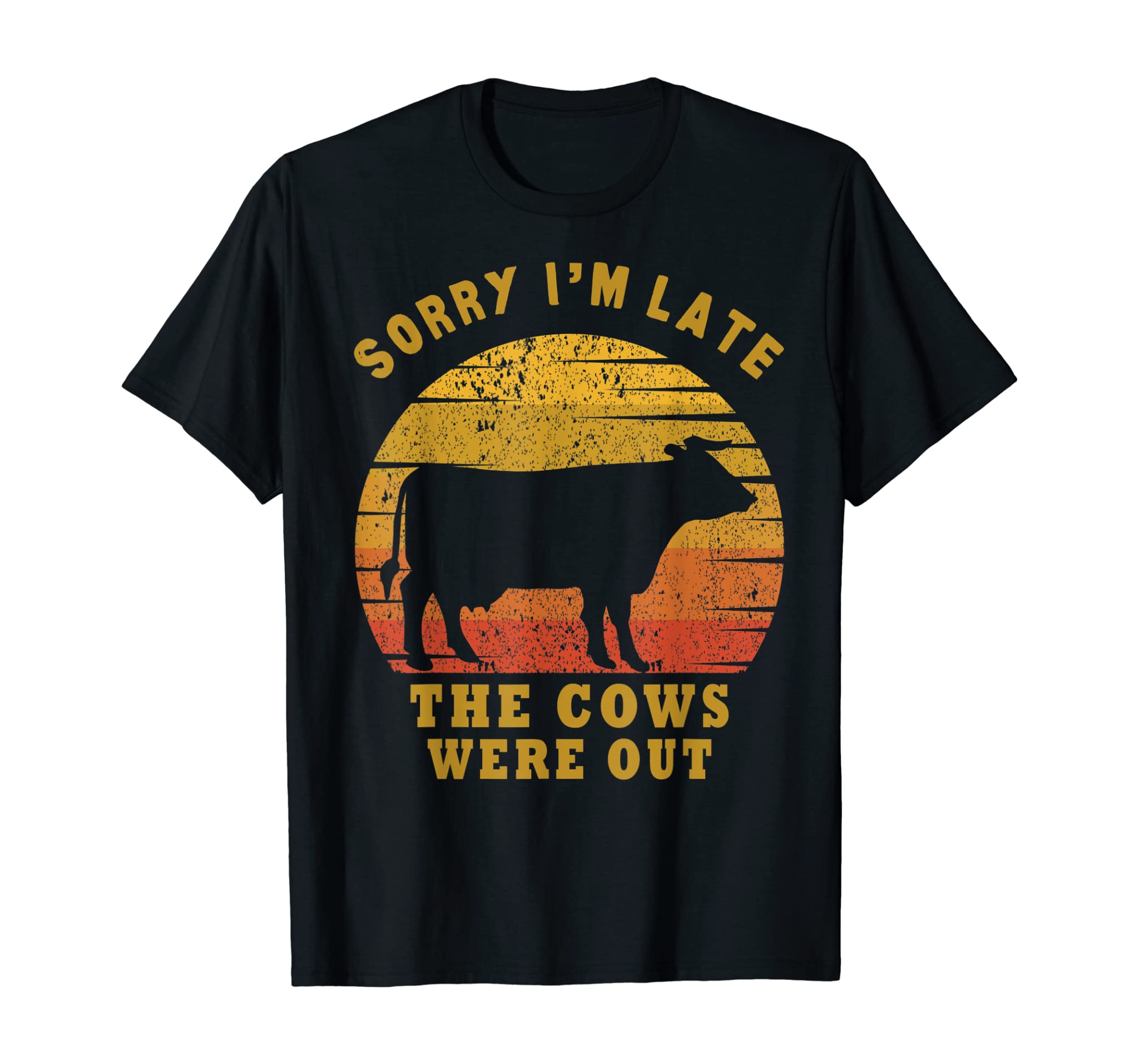 Sorry I’M Late The Cows Were Out Funny Cows Lovers Gift T-Shirt