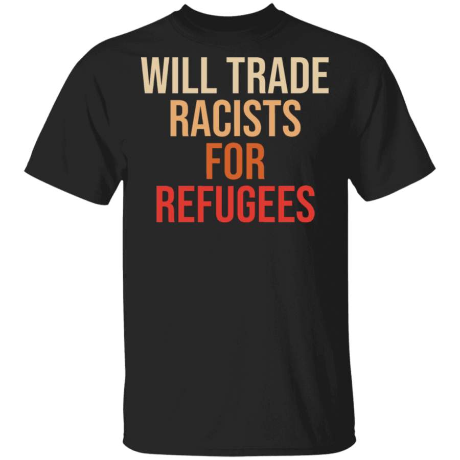 Will Trade Racists For Refugees Juneteenth Pride Black African-Americans Gifts T-Shirt