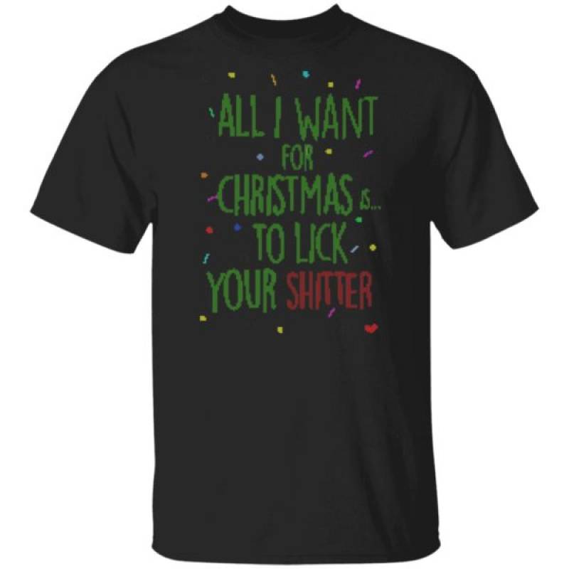 All i want for christmas is to lick your shitter funny ugly christmas sweater hoodie