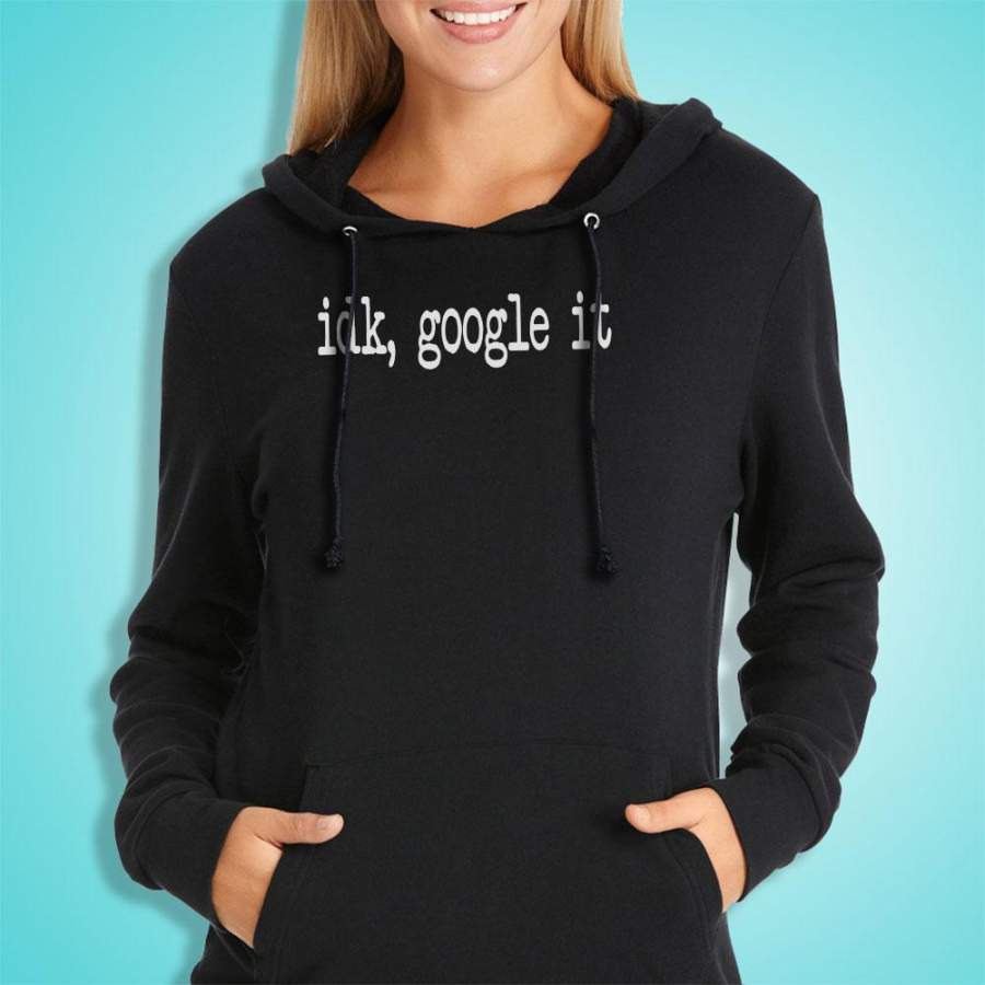 Idk Google It Funny Quote Women’S Hoodie