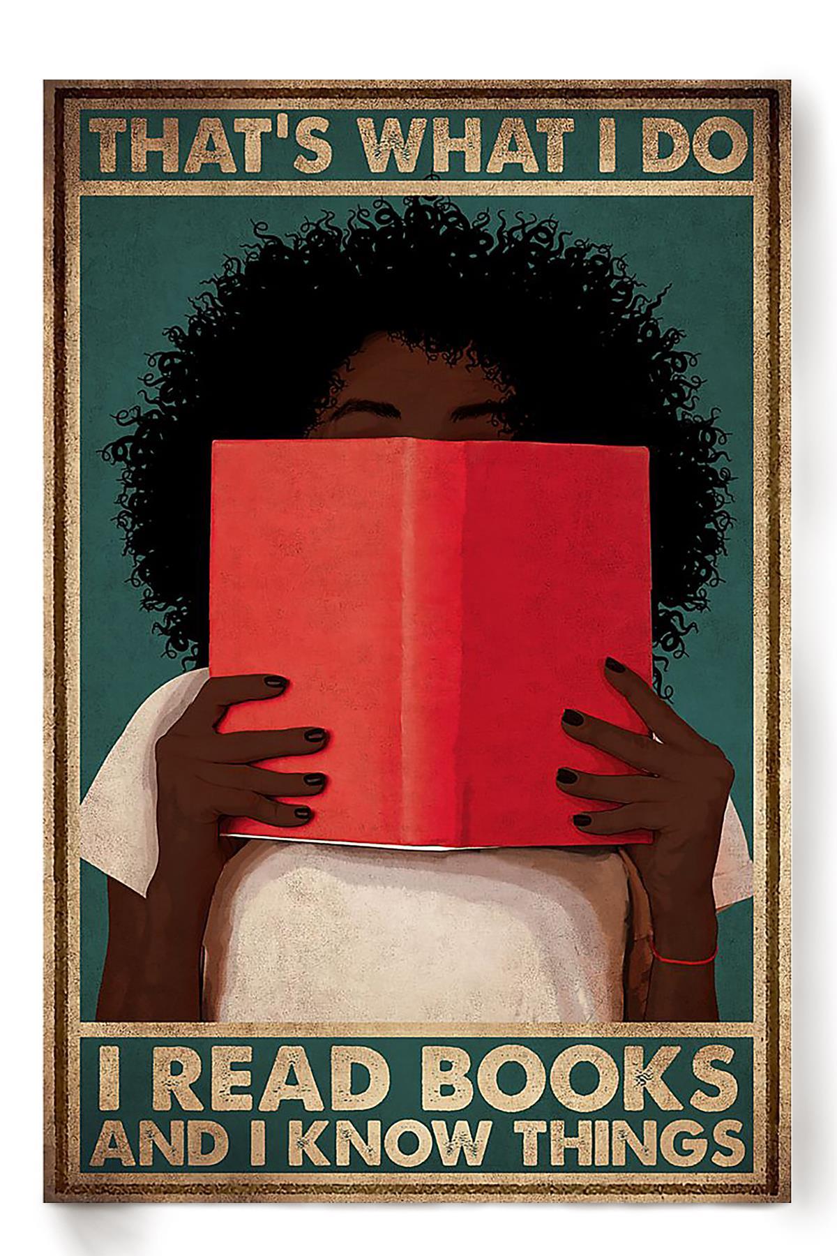 Thats What I Do Read Books And Know Things Black Girl Book Lover Reader Librarian Poster