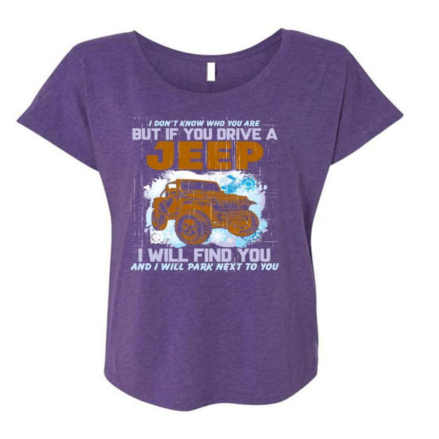 You Drive A Jeep T Shirt, I Will Find You T Shirt, Cool Shirt (Ladies’ Triblend Dolman Sleeve)