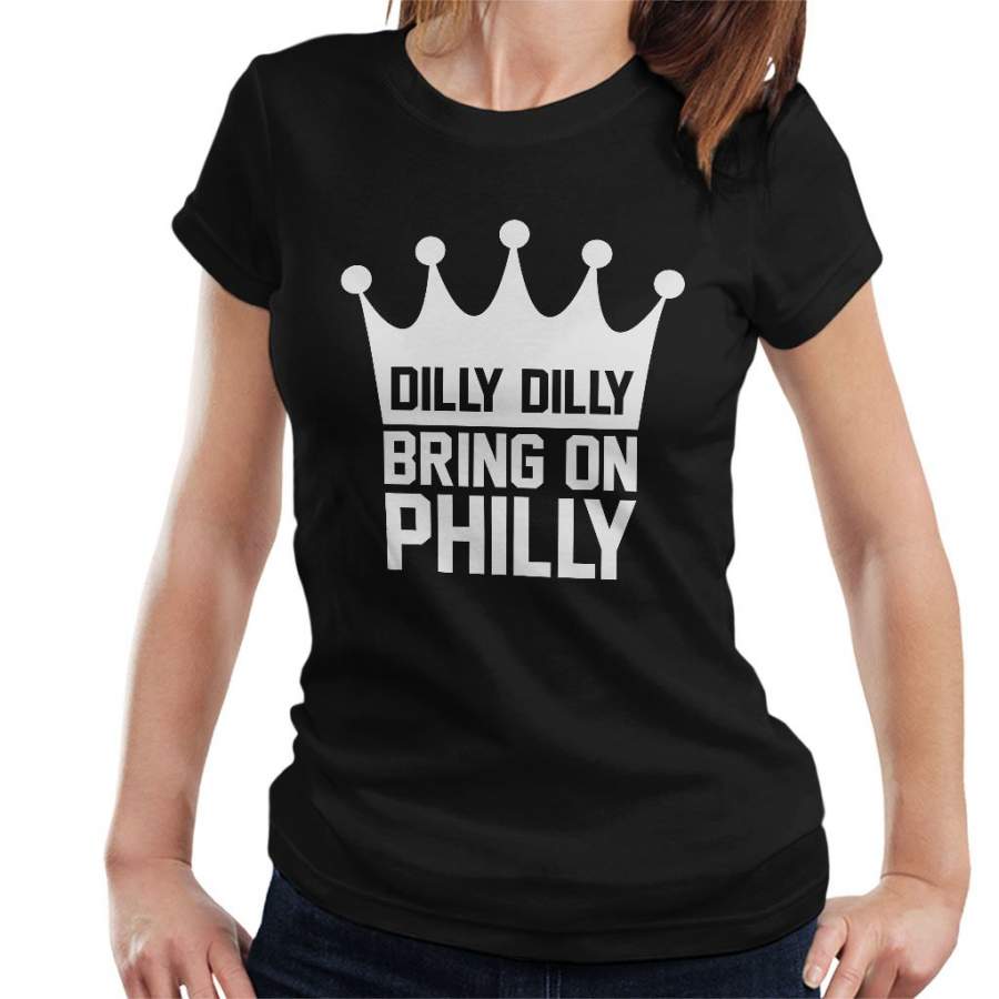 Dilly Dilly Bring On Philly Philadelphia Eagles Women’s T-Shirt