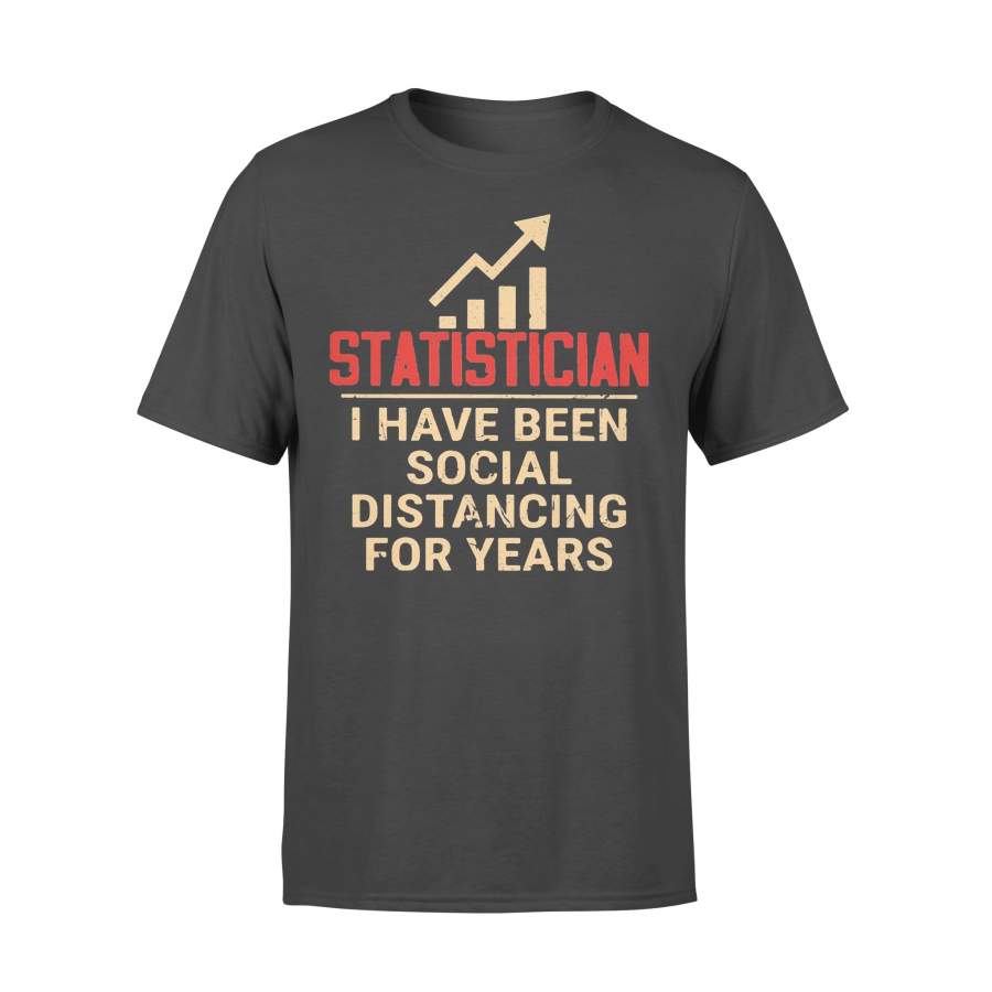 Statistician I Have Been Social Distancing For Years Shirt