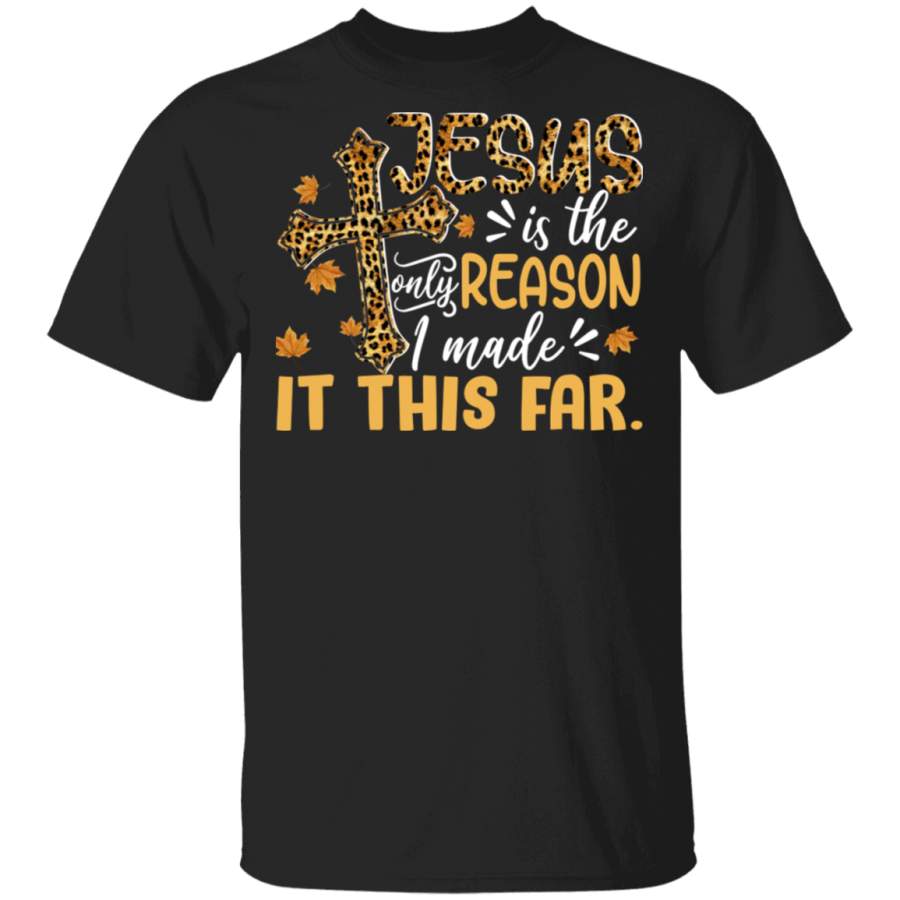 Christian Shirt Jesus Is The Only Reason I Made It This Far Cool Christian Leopard Fall Autumn Lover Gifts T-Shirt