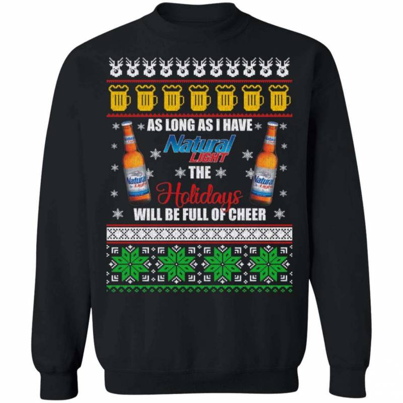 Xmas Ugly Sweater As Long As I Have Natural Light Funny Beer Sweatshirt MT