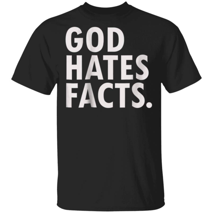 God Hates Facts AntiPresident Political TShirt