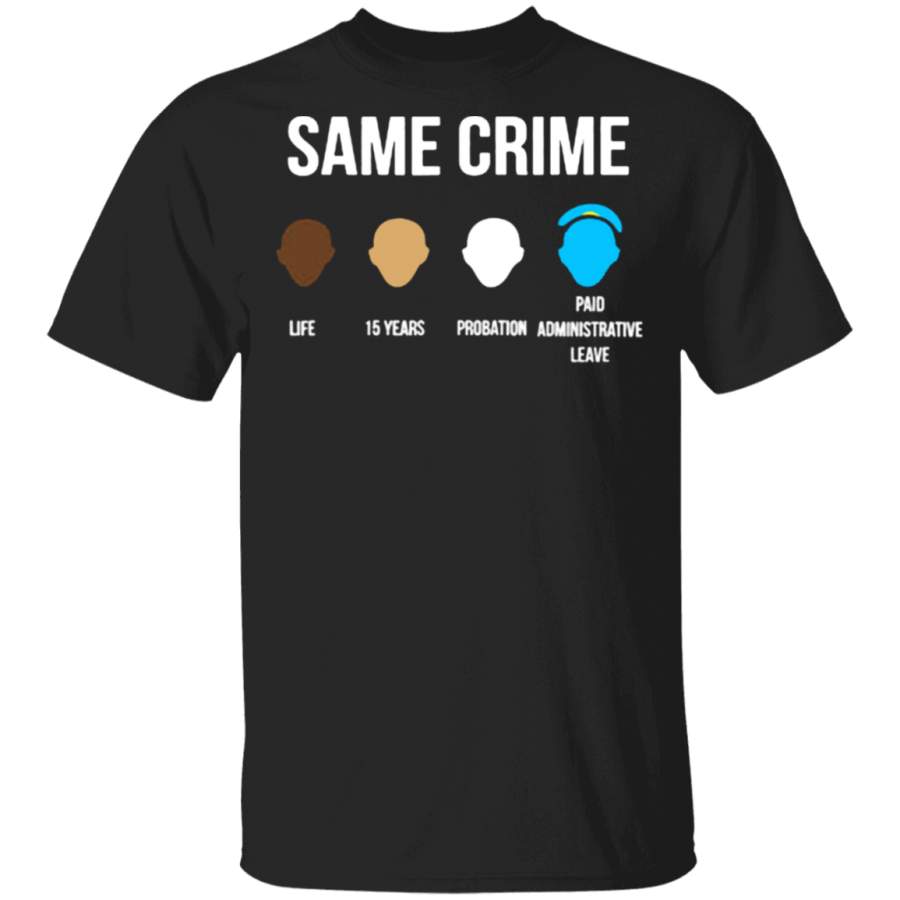 Same Crime T-Shirt Black Lives Matter Shirt Protest