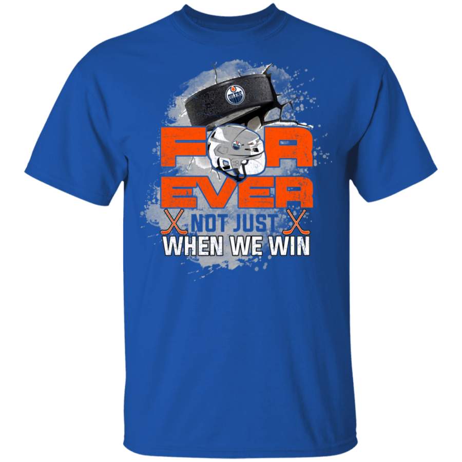 For Ever Not Just When We Win Edmonton Oilers T Shirt