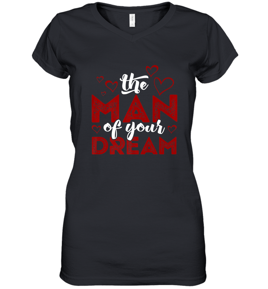 Man Of Your Dreams Valentine’s Day Art Graphics Heart Lover Women’s V-Neck T-Shirt