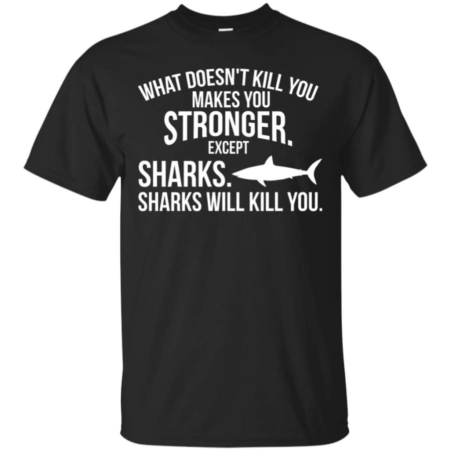 What doesnt kill you makes you stronger sharks T-Shirt