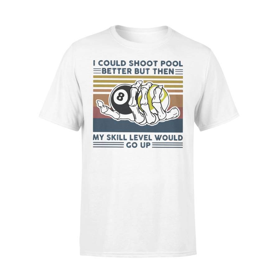 I Could Shoot Pool Better But Then My Skill Level Would Go Up Billiard Vintage Retro T-shirt