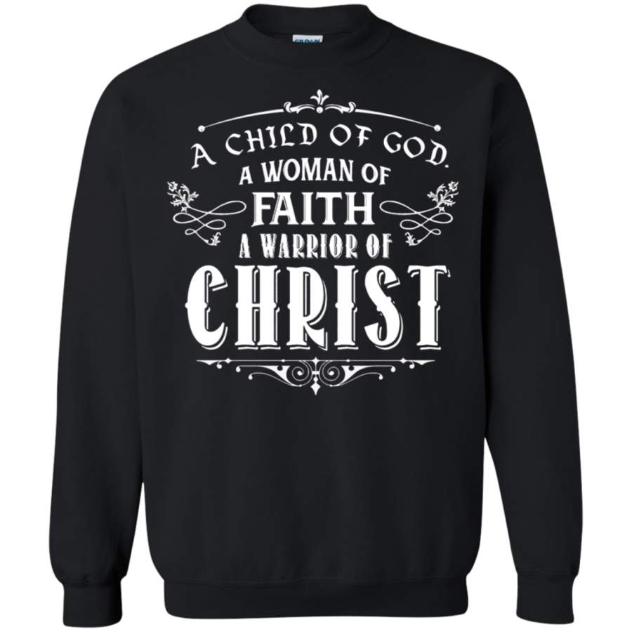 AGR A Child Of God A Woman Of Faith A Warrior Sweatshirt