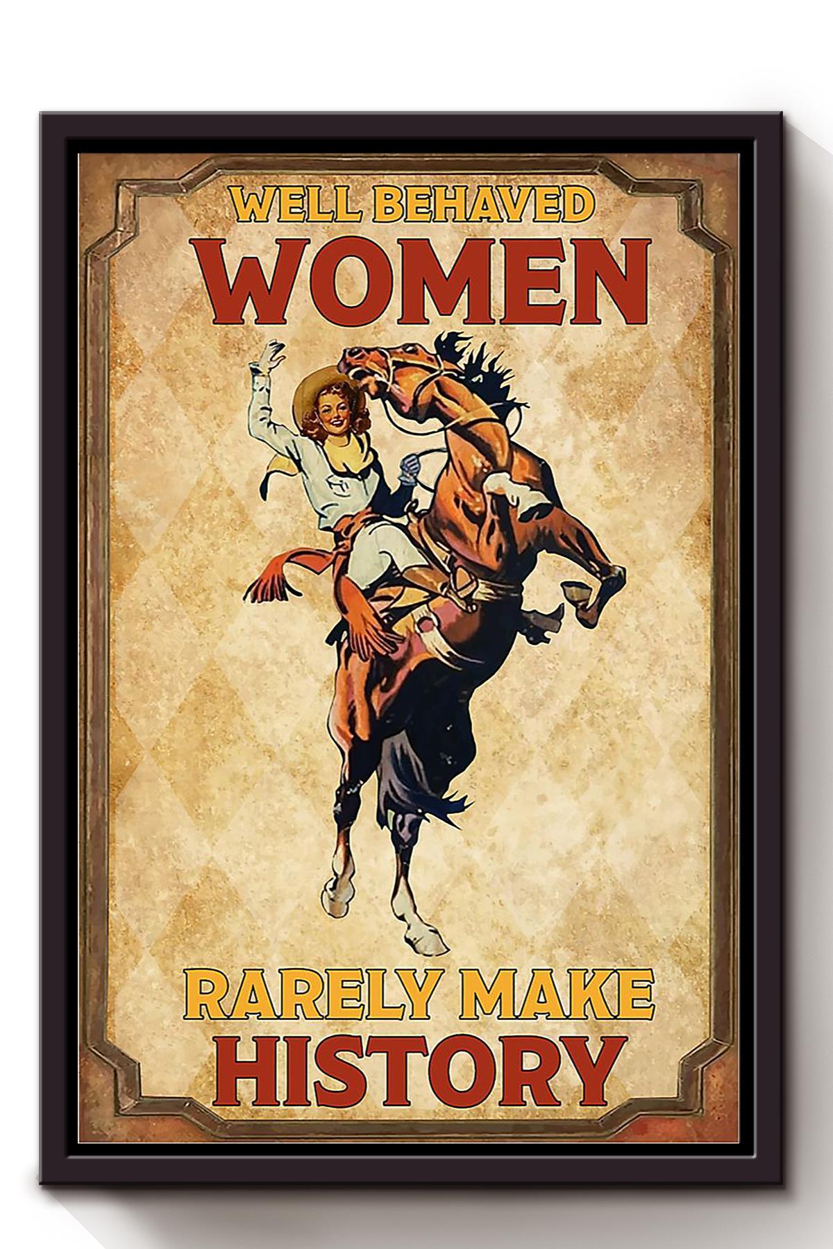 Well Behaved Women Rarely Make History Cowgirl Girls Wall Decor Gift For International Women Day Home Decor Girlfriend Framed Canvas