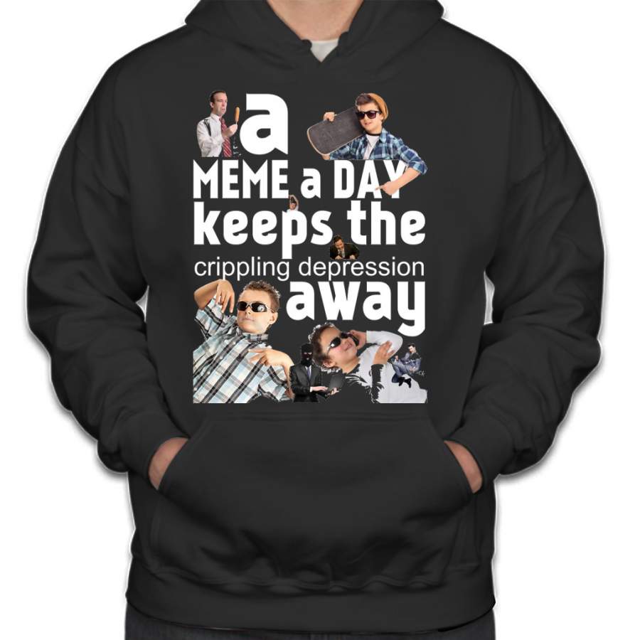 A Meme a Day Keeps the crippling depression away Hoodie