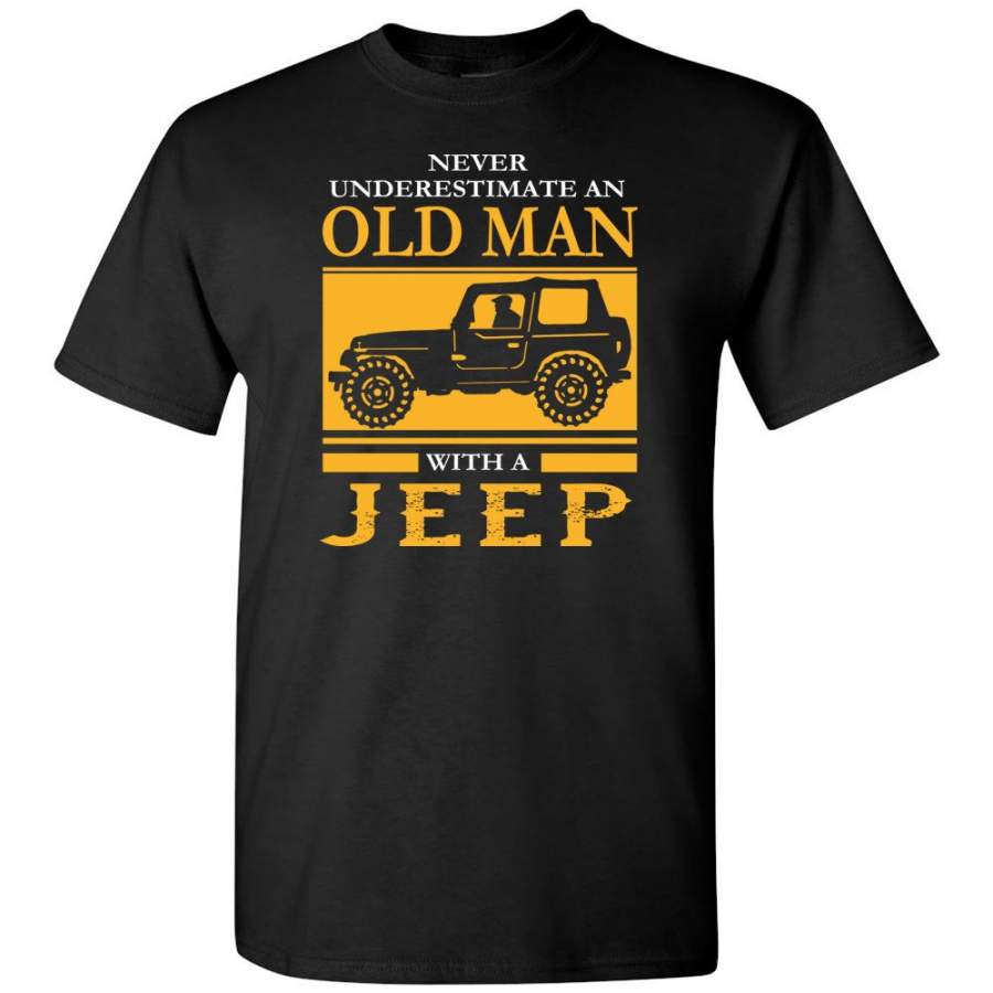 Old Man Jeep Shirt Never Underestimate Old Man With Jeep T-Shirt