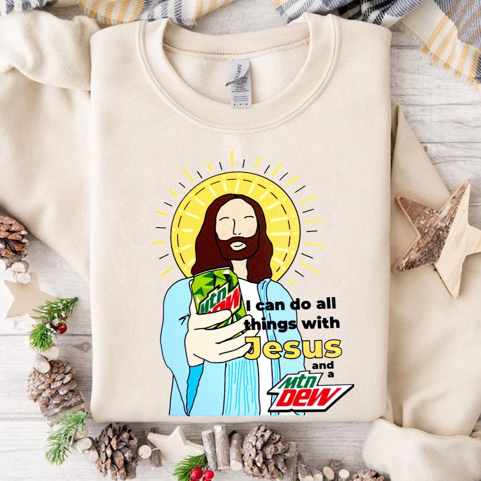 I Can Do All Things With Jesus and A Mtn Dew Crewneck Shirt, Jesus Hold Mtn Dew Drink Unisex Tee