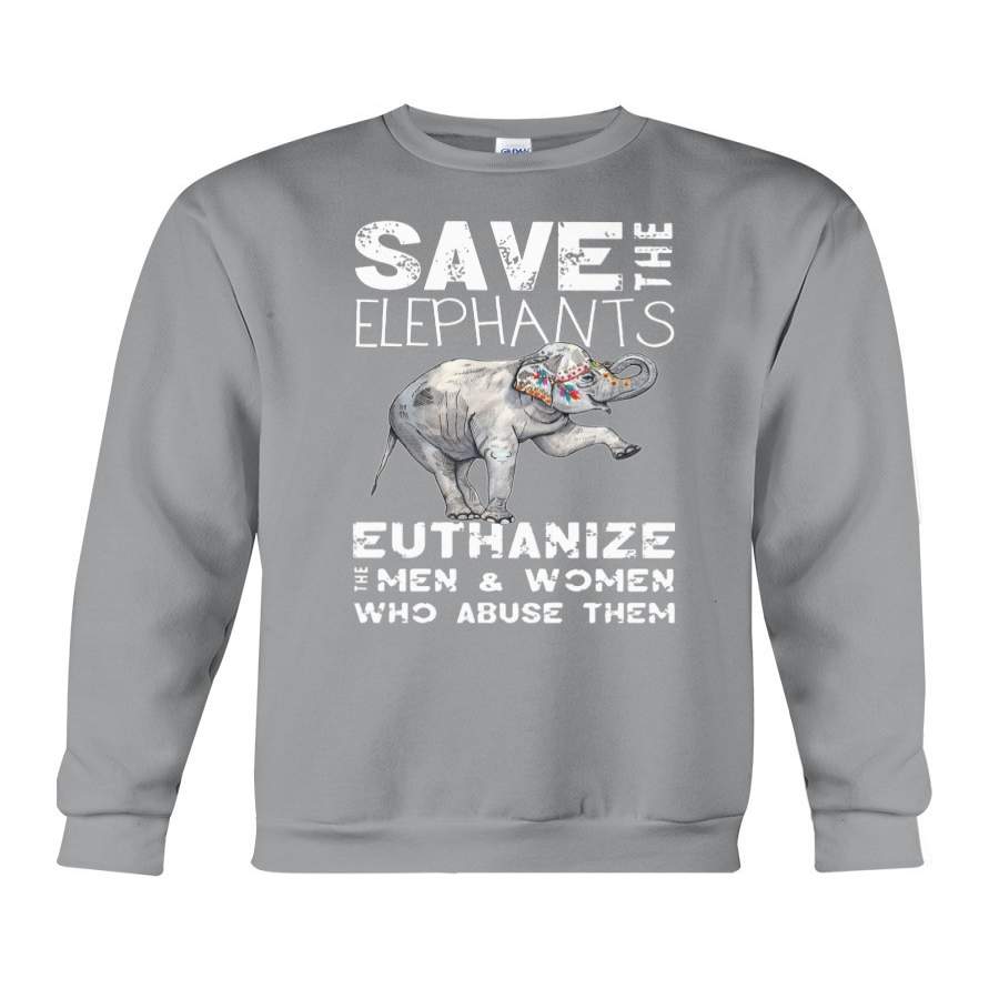 Save The Elephants- Euthanize Who Abuse Them Sweatshirt