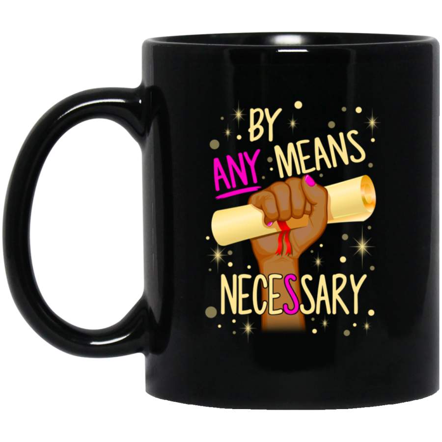 African American Coffee Mug Black Girl Graduation By Any Means Necessary 11oz – 15oz Black Mug