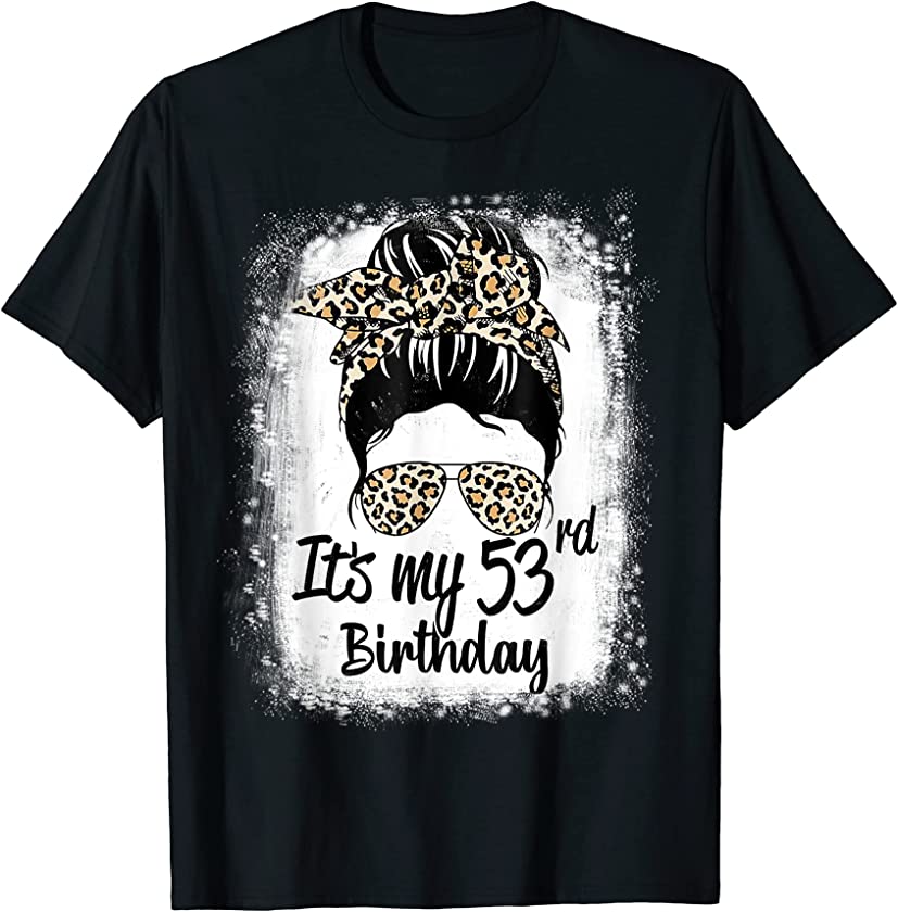 53 Years Old Messy Bun Leopard It’s My 53rd Birthday T-Shirt