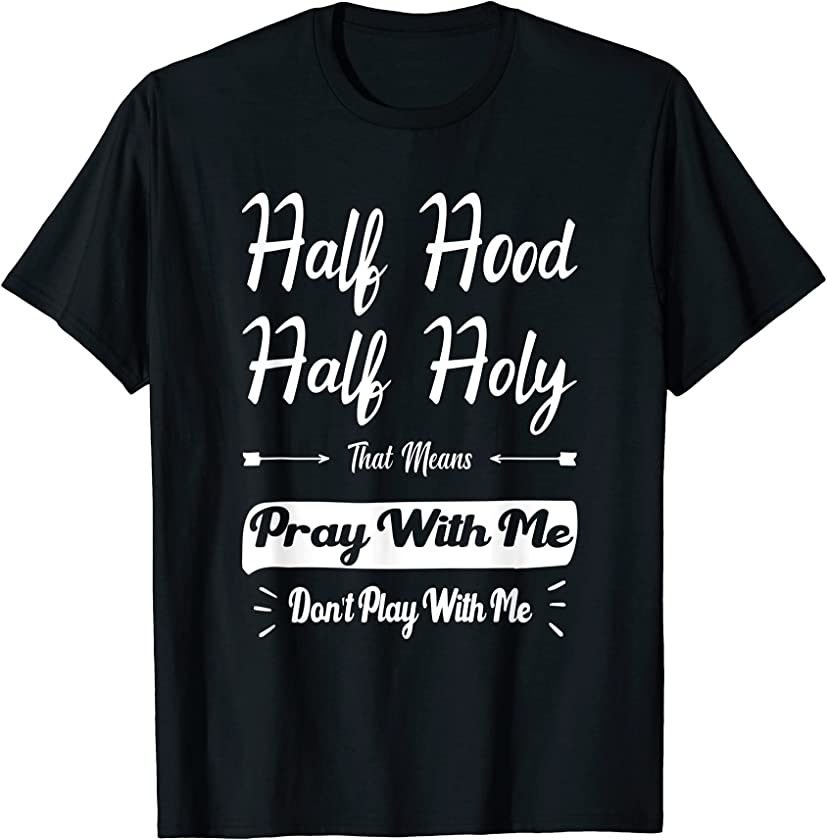 vintage Half Hood Half Holy Pray With Me Don’t Play With me T-Shirt