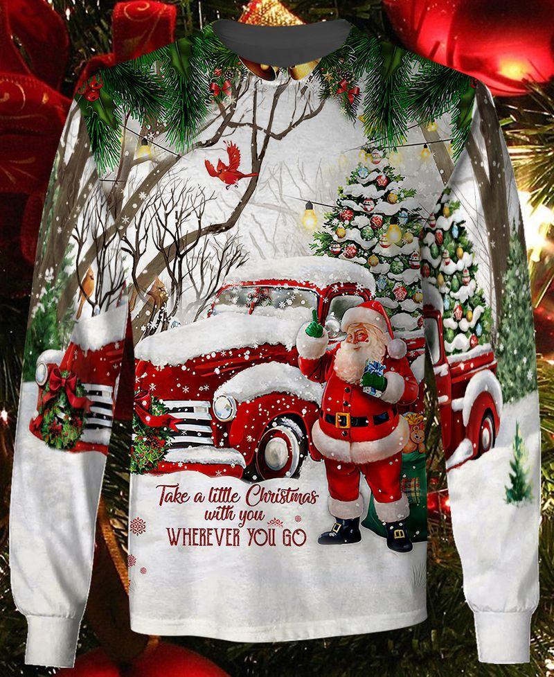 Christmas Santa Take A Little Christmas With You 3D Sweatshirt