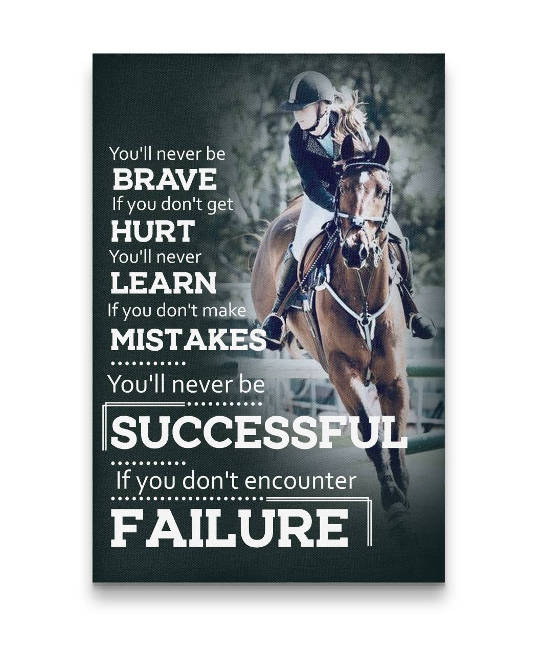 You’ll never be Brave if you don’t get Hurt – Horse Custom Canvas Print