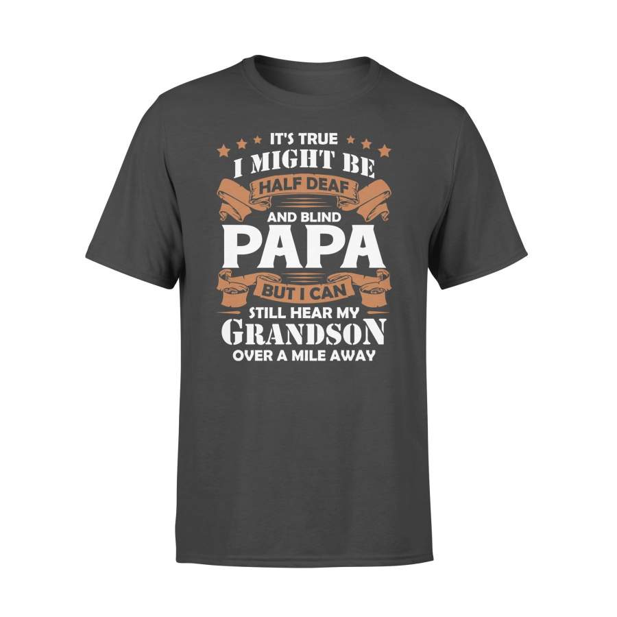 It’S True I Might Be Half Deaf And Blind Papa But I Can Still Hear My Grandson Over A Mile Away T-shirt