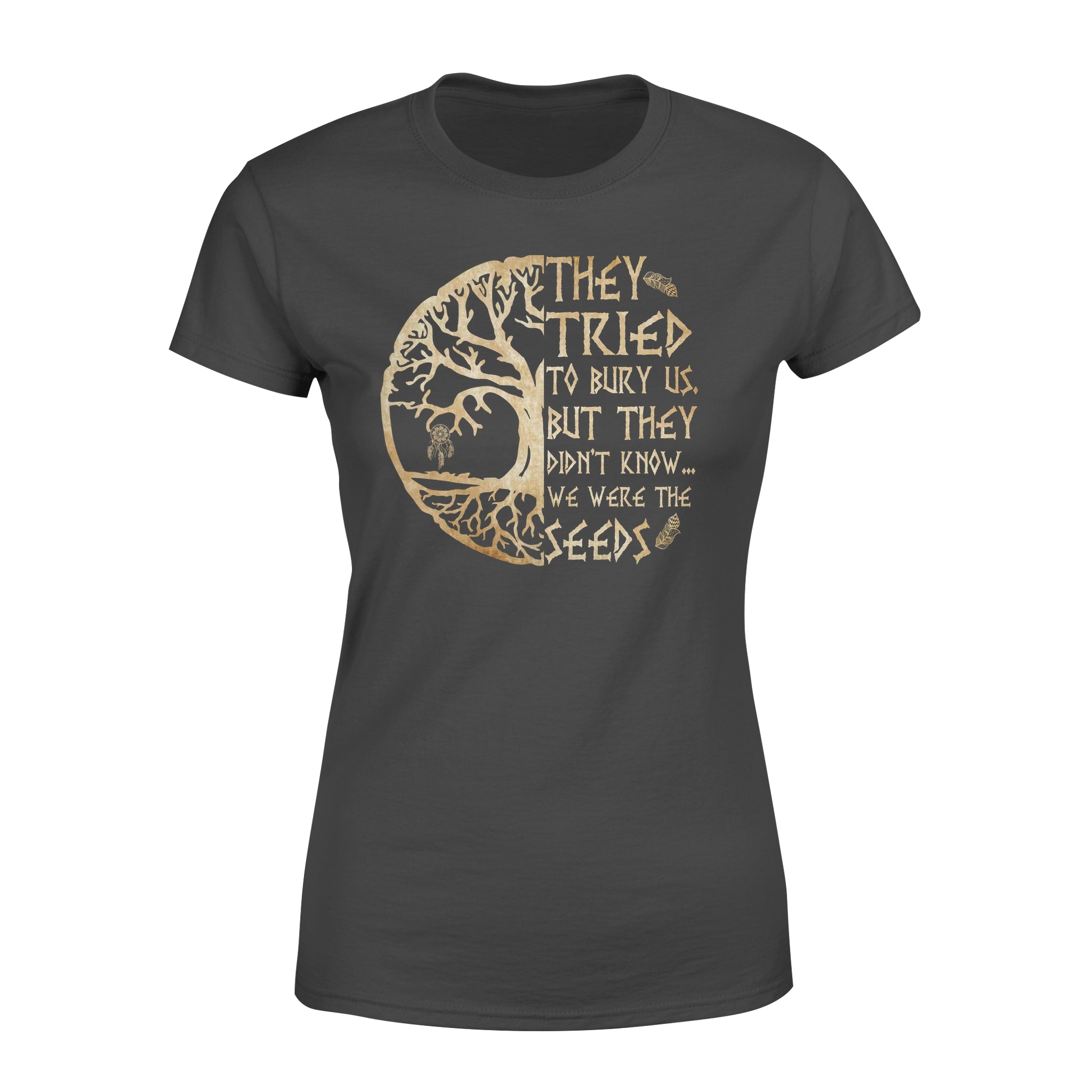 They Tried To Bury Us But They Didn’t Know We Were The Seeds Wind Chimes Native American – Premium Women’s T-shirt