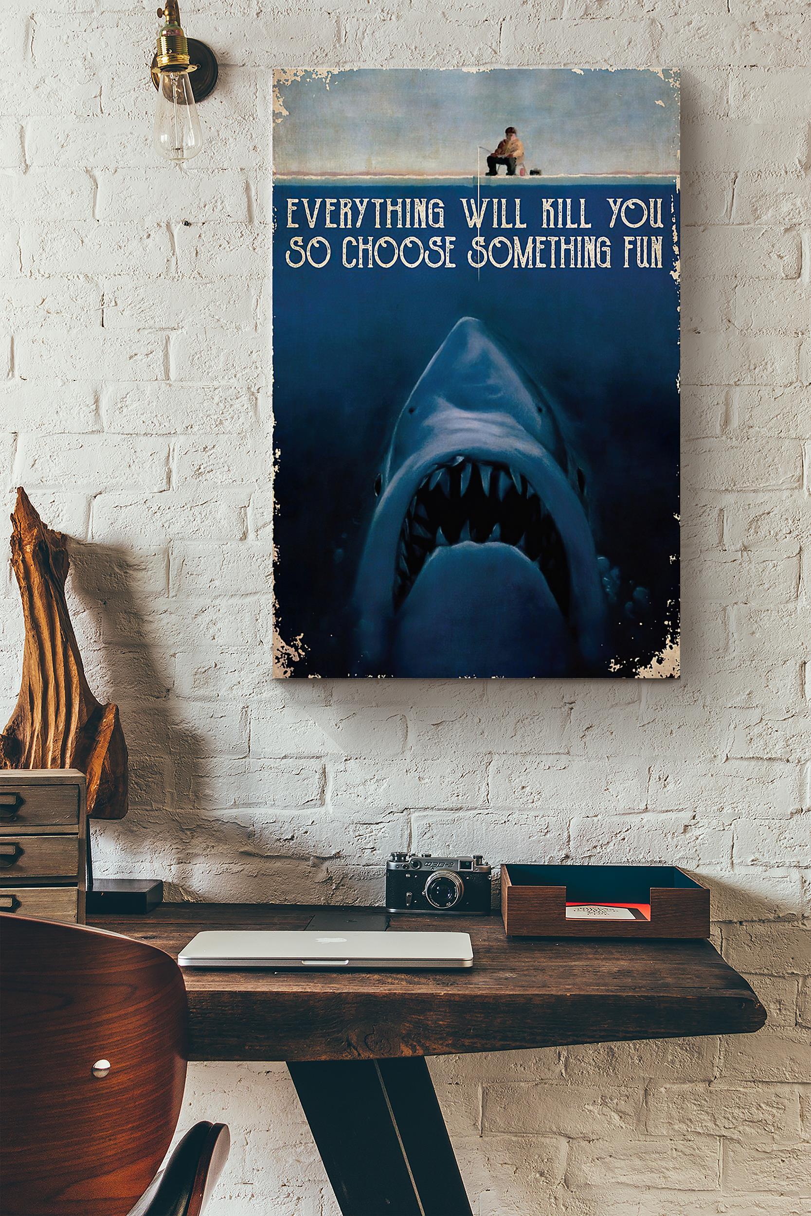 Shark Monster Fishing Everything Will Kill You Poster Wrapped Canvas