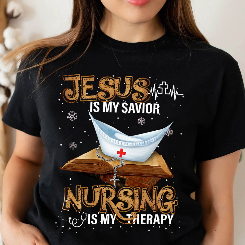 Jesus Is My Savior Nursing Is My Therapy Gift For Nurses Standard/Premium T-Shirt Hoodie