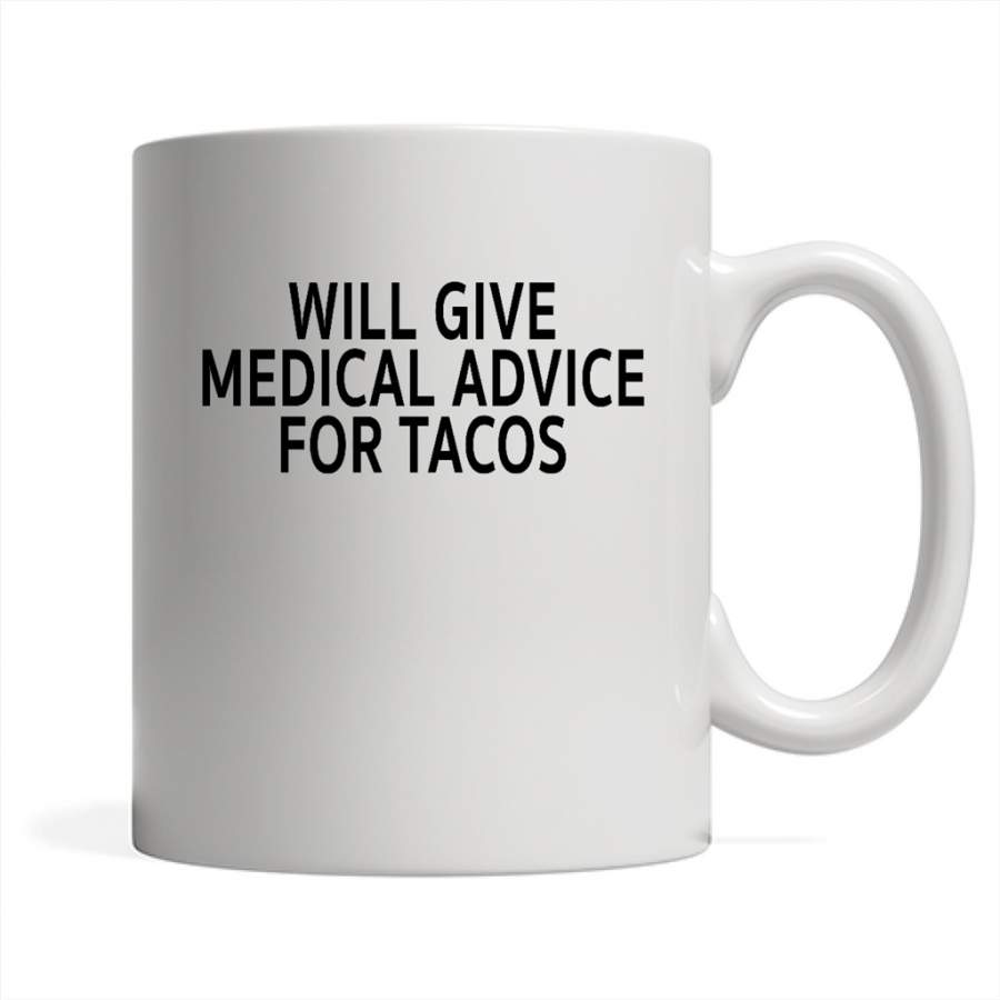 Will Give Medical Advice For Tacos – Full-Wrap Coffee White Mug