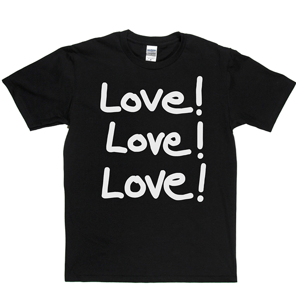 Love Love Love T Shirt