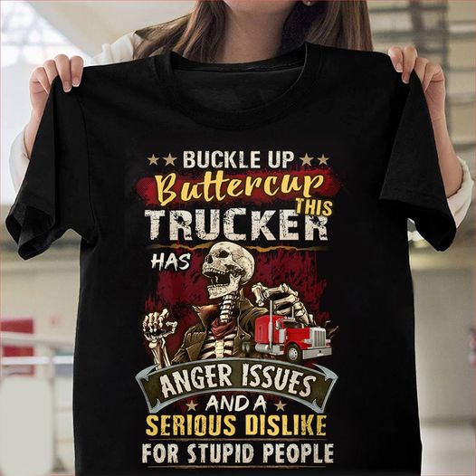 Buckle Up Buttercup This Trucker Has Anger Issues Skeleton Gift Standard/Premium T-Shirt