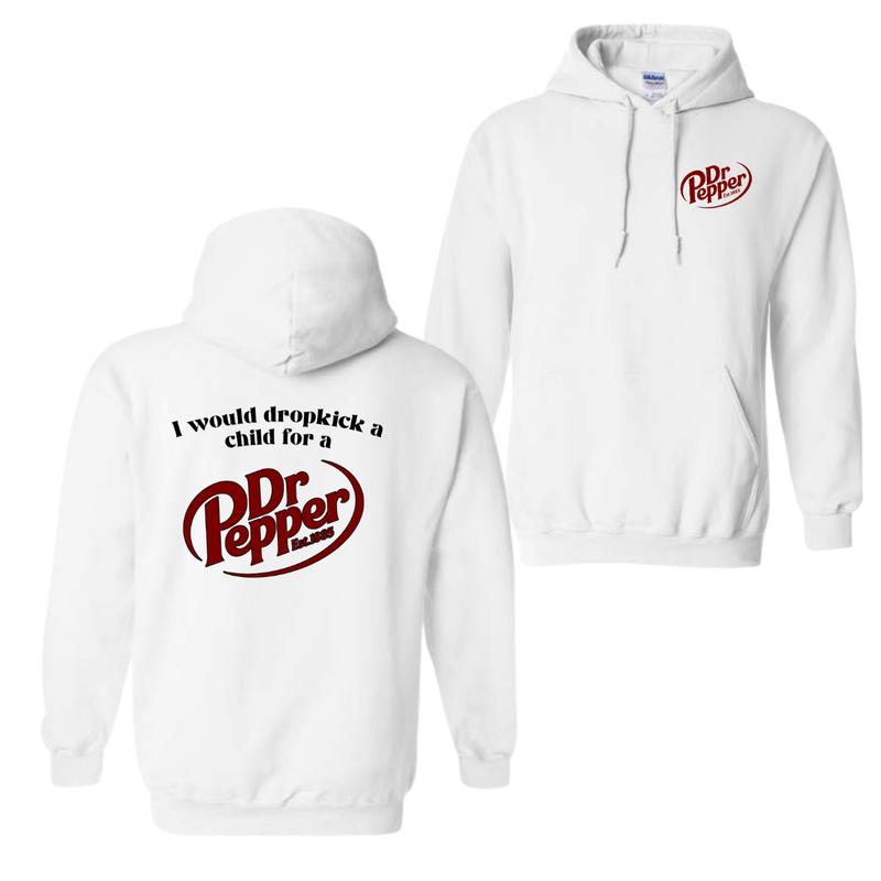 I Would Dropkick A Child For A Dr. Pepper Menswear Hoodie, Sweatshirt, and T-Shirt – Full-Size Graphic Tees for Men and Women