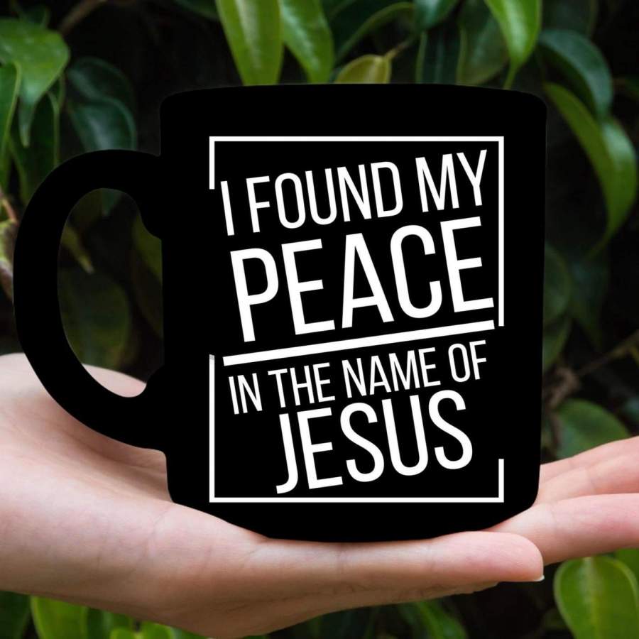 I found my peace in the name of Jesus coffee mug