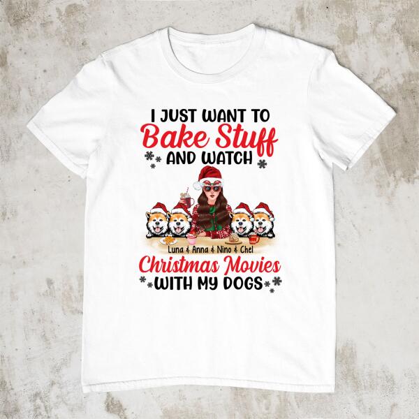 Personalized Shirt, I Just Want To Bake Stuff And Watch Christmas Movies With My Dogs, Christmas Gift For Dog Lovers