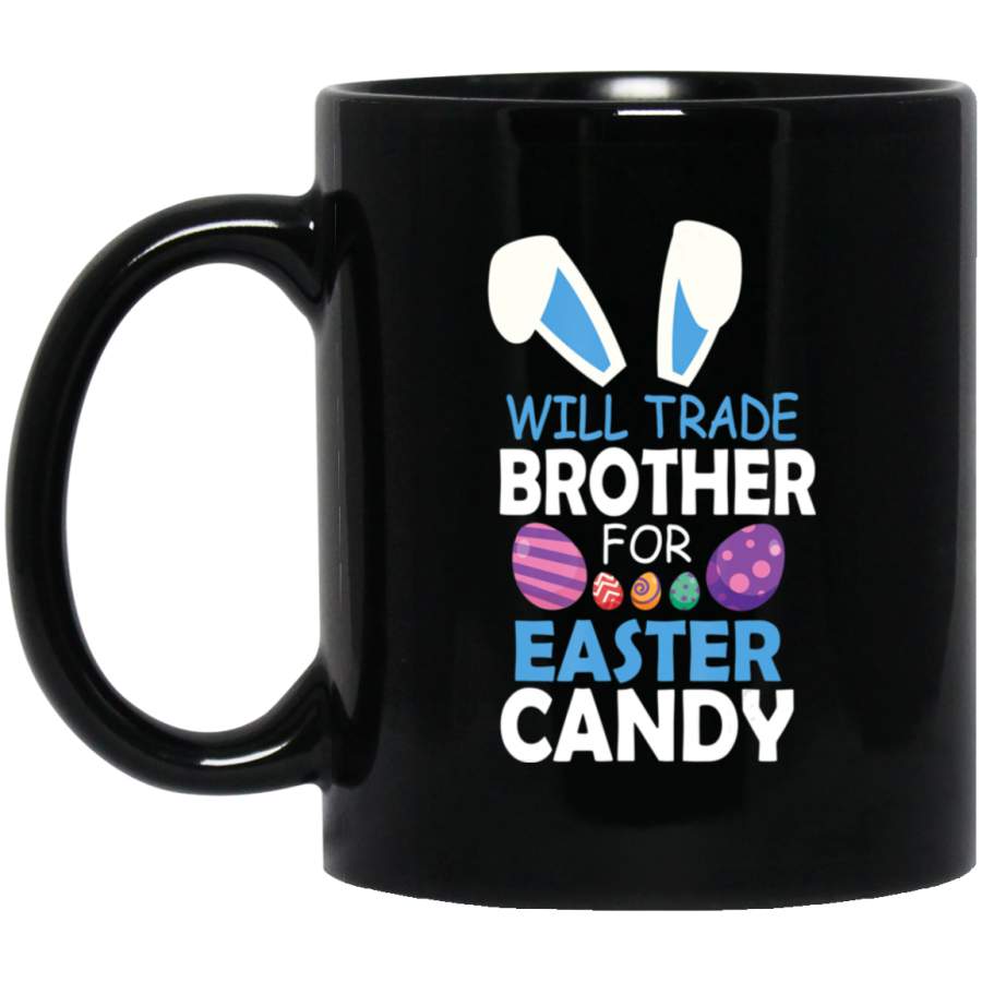 Will Trade Brother For Easter Candy Happy Easter Sister Black Mug