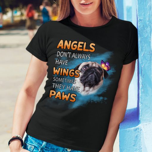 Angels Don’t Always Have Wings Sometime They Have Paw Cute Pug Gift Dog Lovers T -Shirt