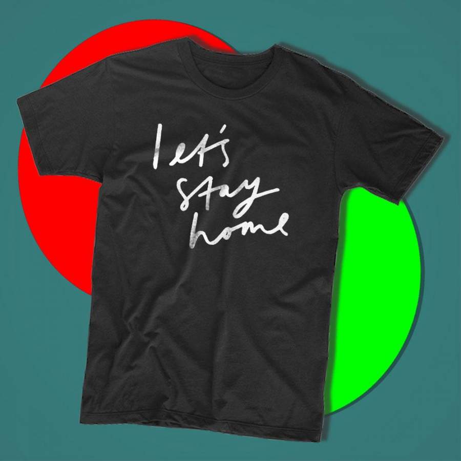 Lets Stay Home Men'S T Shirt Shirtmall