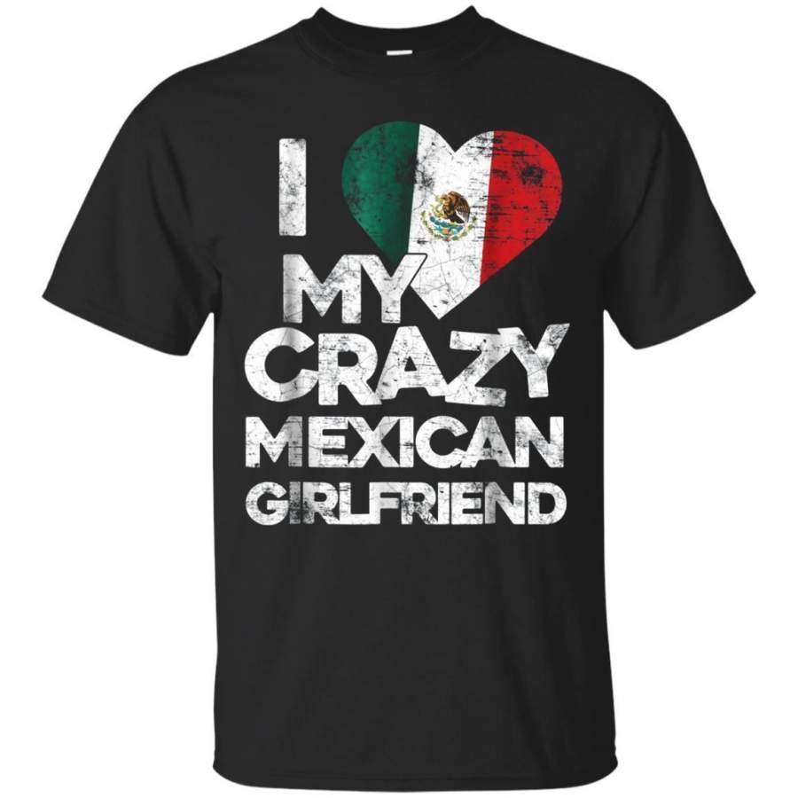 AGR I Love My Crazy Mexican Girlfriend T Shirt Funny Flag Couple Jaq T-shirt