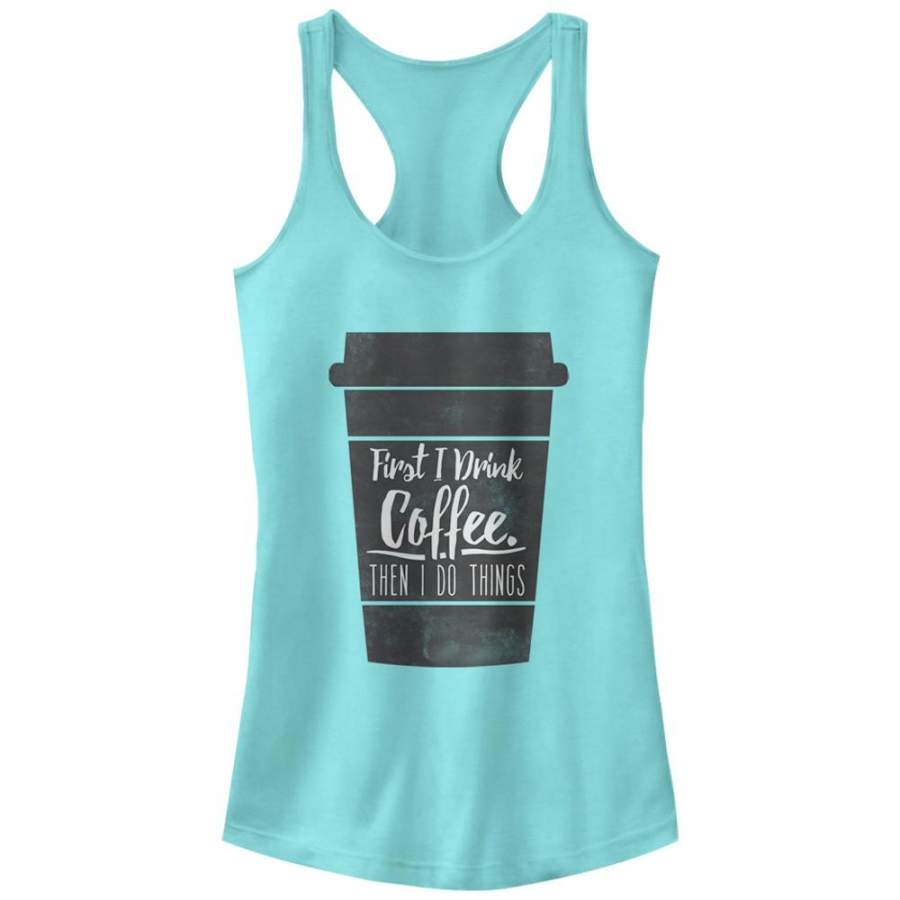 CHIN UP Junior’s First I Drink Coffee Then I Do Things  Racerback Tank Cancun