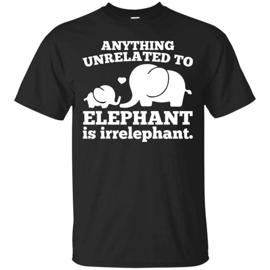 Anything unrelated to elephant is irrelephant T-Shirt