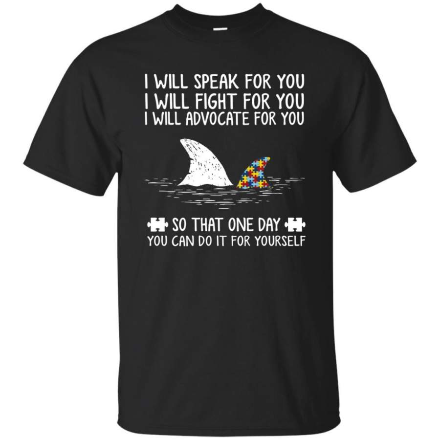 AGR I Will Speak For You I Will Fight For You I Will Advocate For You Autism Shark Shirt