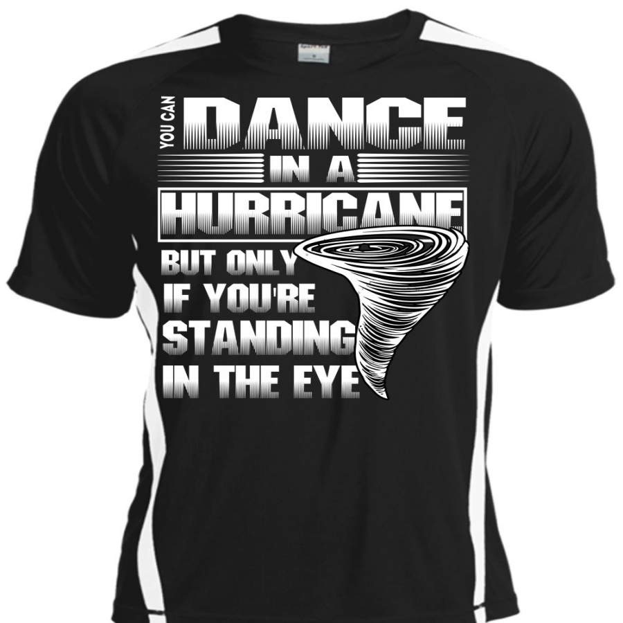 You Can Dance In A Hurricane T Shirt, Being A Dancer T Shirt, Cool Shirt