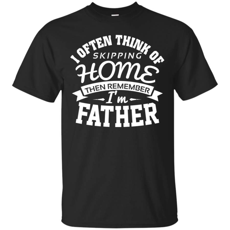 AGR Family Shirts I Often Think Of Skipping Home I’m Father T shirts Hoodies Sweatshirts