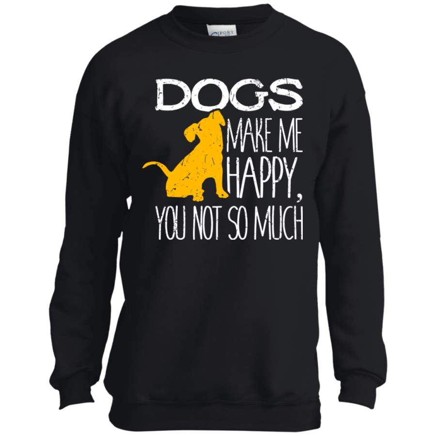 Dogs Make Me Happy You Not So Much Puppy Lover Gift YOUTH Tshirt/LS/Sweatshirt/Hoodie.