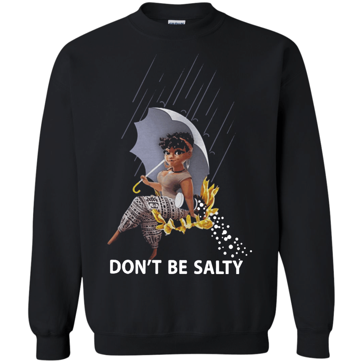 Black girl Dont be salty shirt Sweatshirt