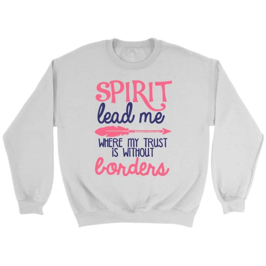 Spirit lead me where my trust is without borders sweatshirt