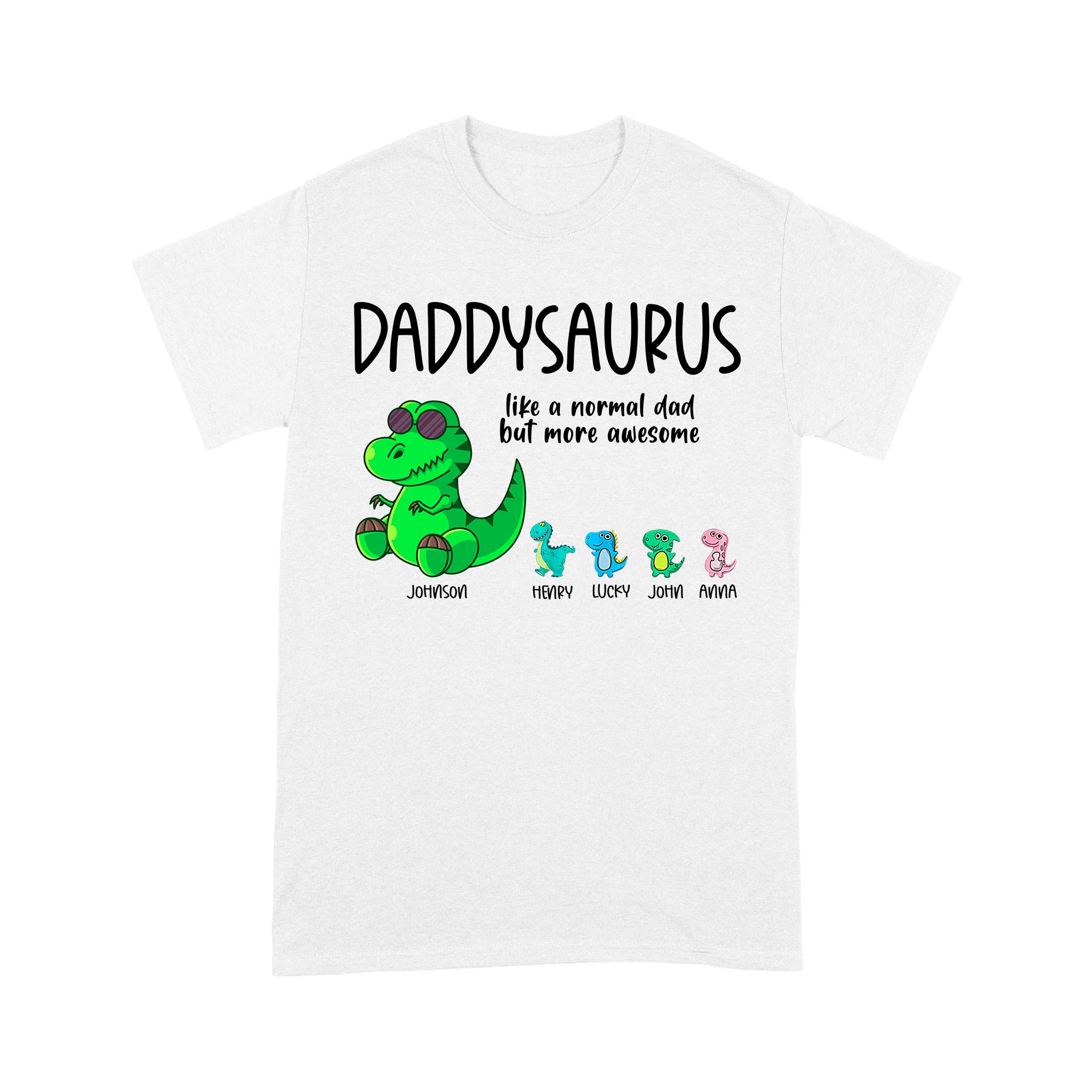 Daddysaurus like a normal dad but more awesome, funny cute shirt for dad D05 NQS1764 – Standard T-shirt